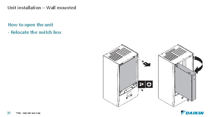 Unit installation – Wall mounted How to open the unit - Relocate the switch