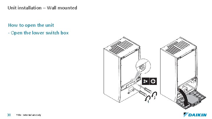 Unit installation – Wall mounted How to open the unit - Open the lower