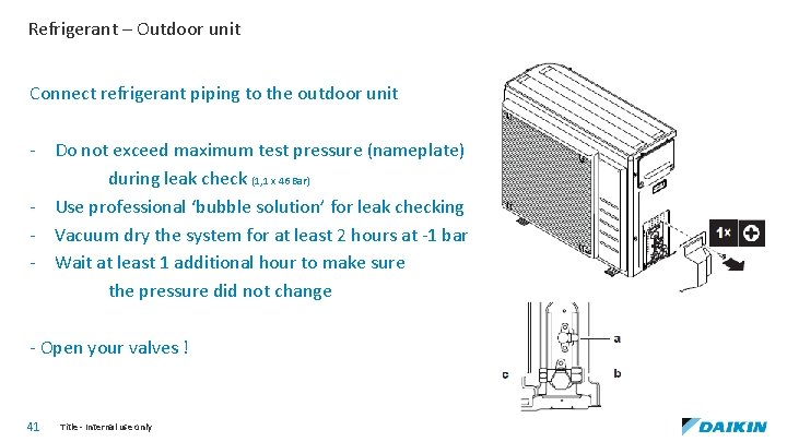 Refrigerant – Outdoor unit Connect refrigerant piping to the outdoor unit - Do not