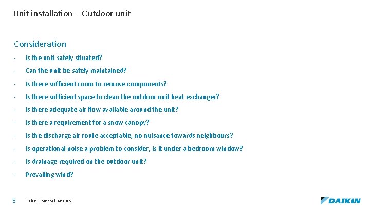 Unit installation – Outdoor unit Consideration - Is the unit safely situated? - Can