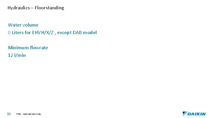 Hydraulics – Floorstanding Water volume 0 Liters for EHVH/X/Z , except DAB model Minimum