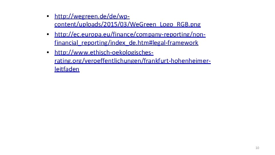 • http: //wegreen. de/de/wpcontent/uploads/2015/03/We. Green_Logo_RGB. png • http: //ec. europa. eu/finance/company-reporting/nonfinancial_reporting/index_de. htm#legal-framework • • http: //wegreen. de/de/wpcontent/uploads/2015/03/We. Green_Logo_RGB. png • http: //ec. europa. eu/finance/company-reporting/nonfinancial_reporting/index_de. htm#legal-framework •