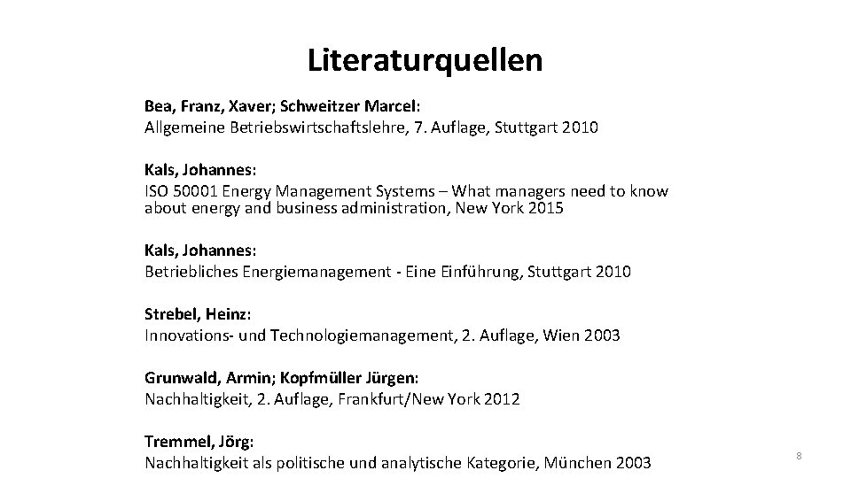 Literaturquellen Bea, Franz, Xaver; Schweitzer Marcel: Allgemeine Betriebswirtschaftslehre, 7. Auflage, Stuttgart 2010 Kals, Johannes: