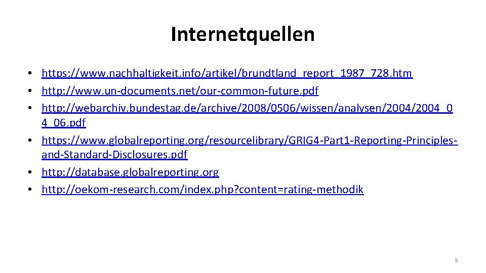 Internetquellen • https: //www. nachhaltigkeit. info/artikel/brundtland_report_1987_728. htm • http: //www. un-documents. net/our-common-future. pdf •
