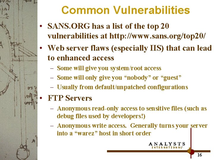 Common Vulnerabilities • SANS. ORG has a list of the top 20 vulnerabilities at