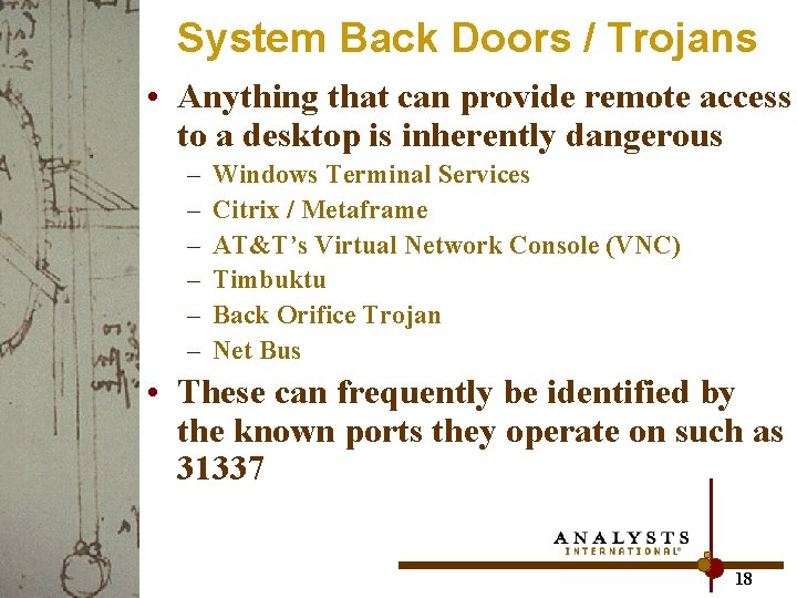 System Back Doors / Trojans • Anything that can provide remote access to a