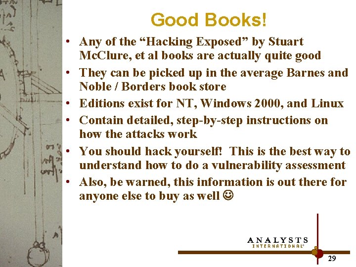 Good Books! • Any of the “Hacking Exposed” by Stuart Mc. Clure, et al
