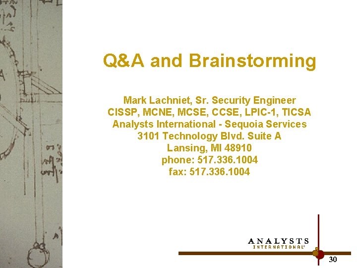 Q&A and Brainstorming Mark Lachniet, Sr. Security Engineer CISSP, MCNE, MCSE, CCSE, LPIC-1, TICSA