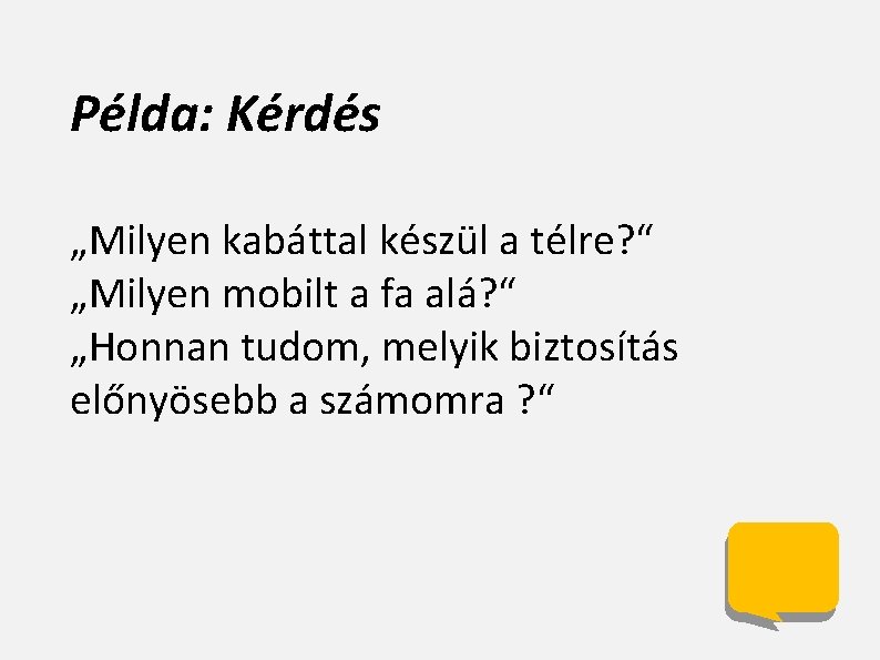 Példa: Kérdés „Milyen kabáttal készül a télre? “ „Milyen mobilt a fa alá? “