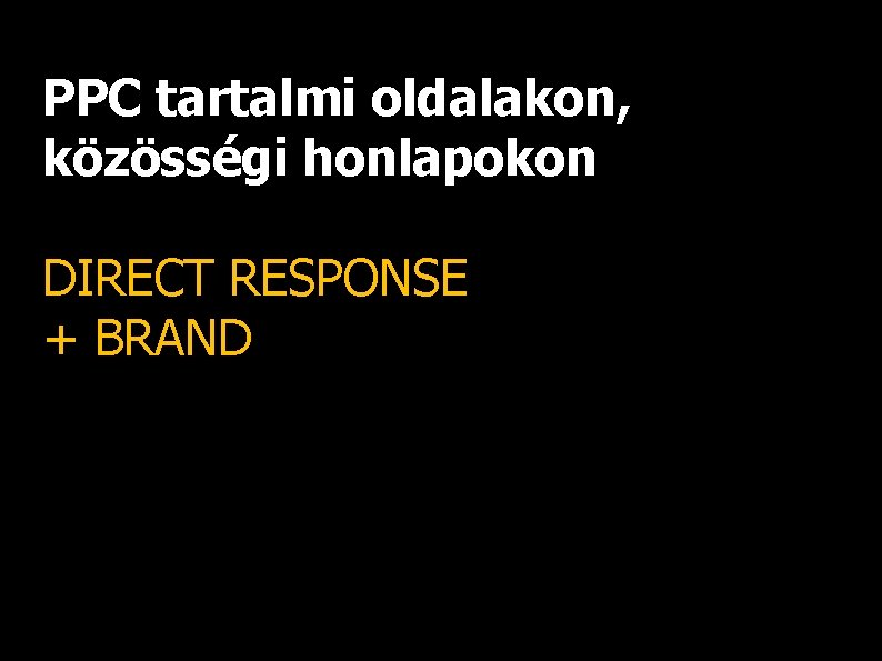 PPC tartalmi oldalakon, közösségi honlapokon DIRECT RESPONSE + BRAND 