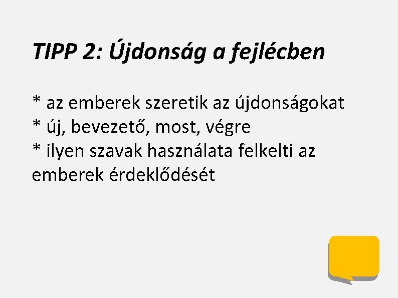 TIPP 2: Újdonság a fejlécben * az emberek szeretik az újdonságokat * új, bevezető,