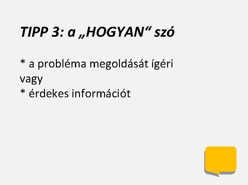 TIPP 3: a „HOGYAN“ szó * a probléma megoldását ígéri vagy * érdekes információt