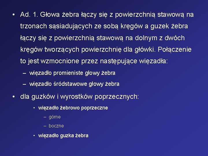  • Ad. 1. Głowa żebra łączy się z powierzchnią stawową na trzonach sąsiadujących