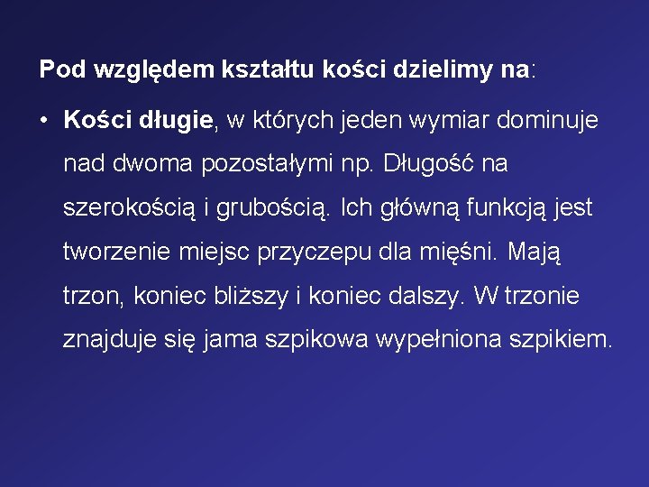 Pod względem kształtu kości dzielimy na: • Kości długie, w których jeden wymiar dominuje