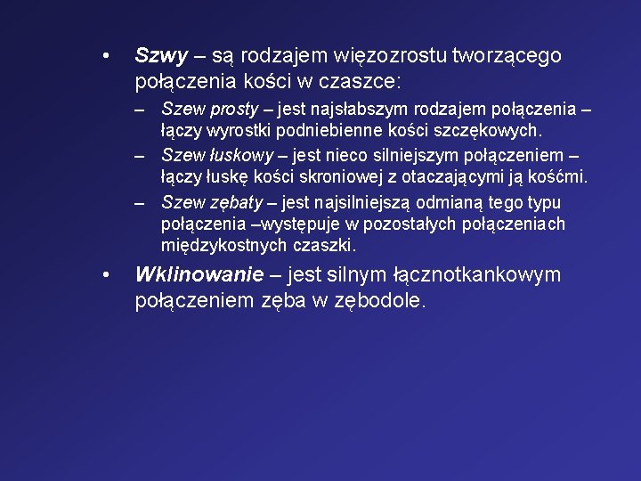  • Szwy – są rodzajem więzozrostu tworzącego połączenia kości w czaszce: – Szew