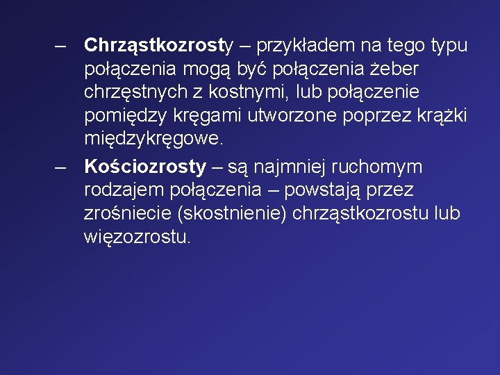 – Chrząstkozrosty – przykładem na tego typu połączenia mogą być połączenia żeber chrzęstnych z