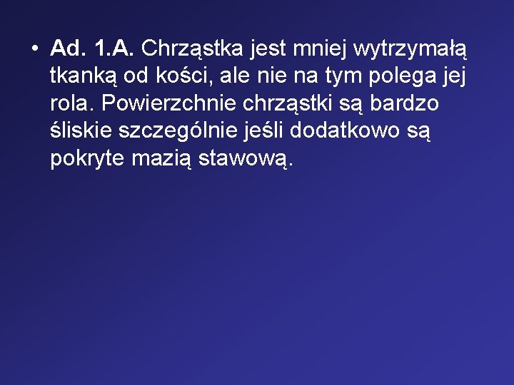  • Ad. 1. A. Chrząstka jest mniej wytrzymałą tkanką od kości, ale nie