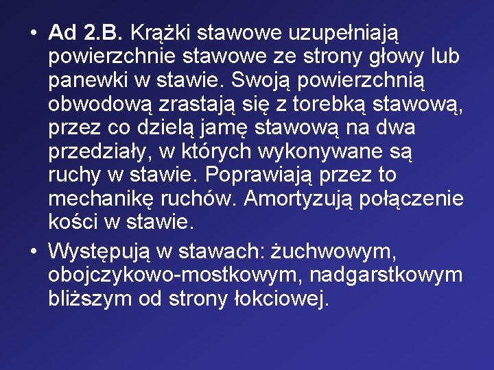  • Ad 2. B. Krążki stawowe uzupełniają powierzchnie stawowe ze strony głowy lub