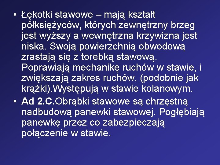  • Łękotki stawowe – mają kształt półksiężyców, których zewnętrzny brzeg jest wyższy a