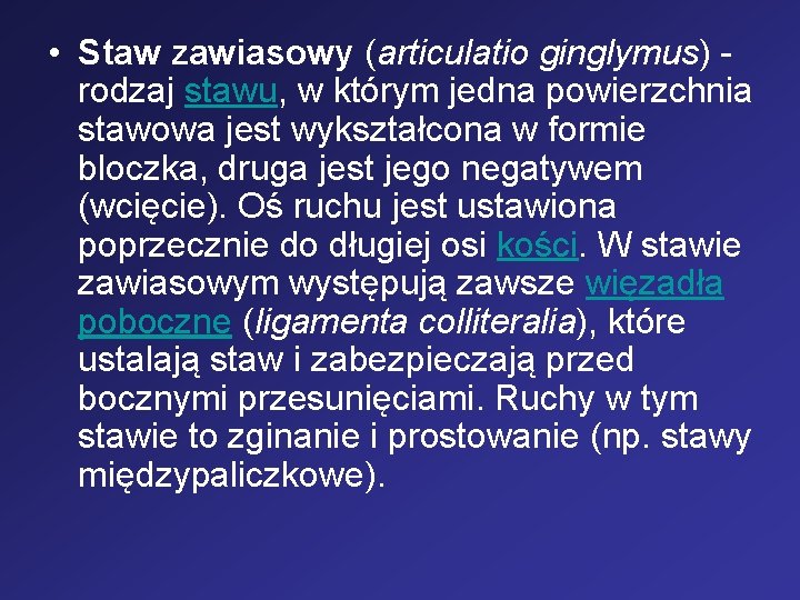  • Staw zawiasowy (articulatio ginglymus) rodzaj stawu, w którym jedna powierzchnia stawowa jest