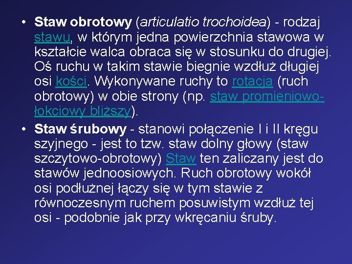  • Staw obrotowy (articulatio trochoidea) - rodzaj stawu, w którym jedna powierzchnia stawowa