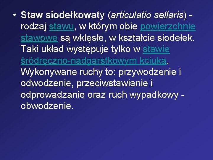  • Staw siodełkowaty (articulatio sellaris) rodzaj stawu, w którym obie powierzchnie stawowe są