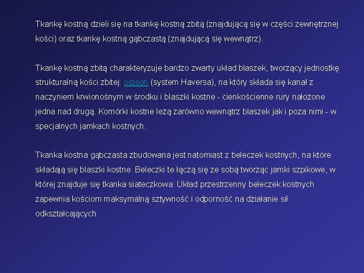 Tkankę kostną dzieli się na tkankę kostną zbitą (znajdującą się w części zewnętrznej kości)