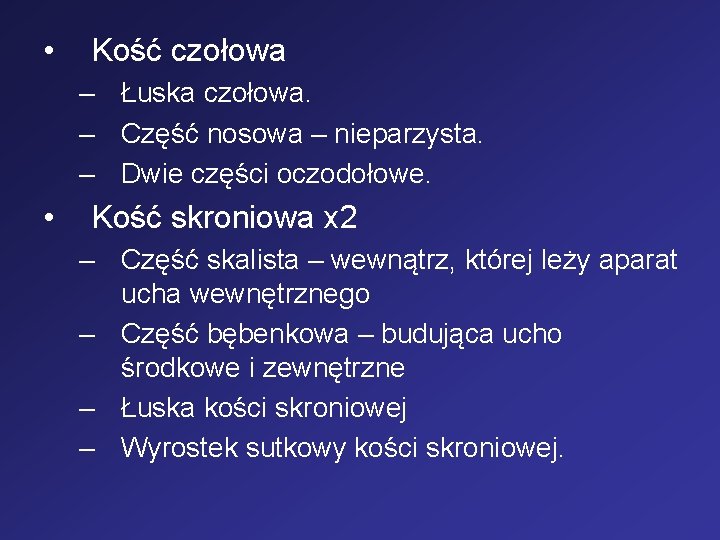  • Kość czołowa – Łuska czołowa. – Część nosowa – nieparzysta. – Dwie