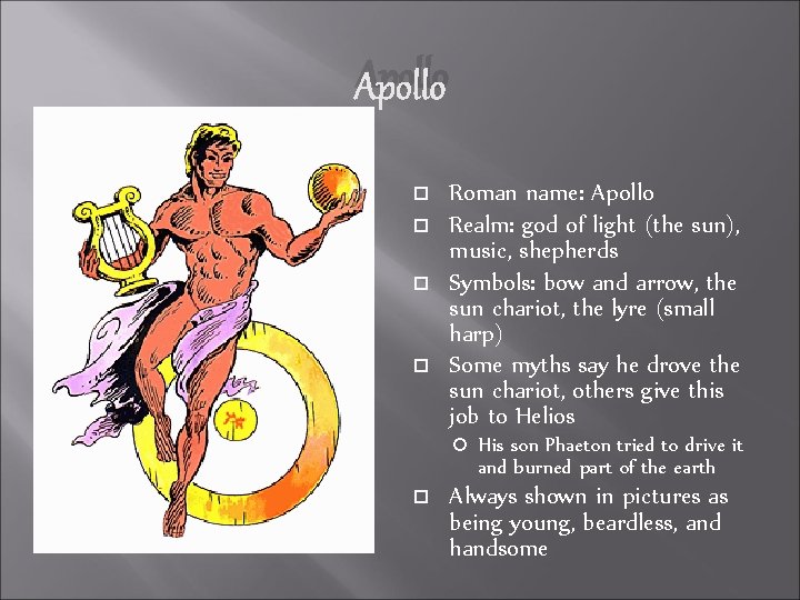 Apollo Roman name: Apollo Realm: god of light (the sun), music, shepherds Symbols: bow