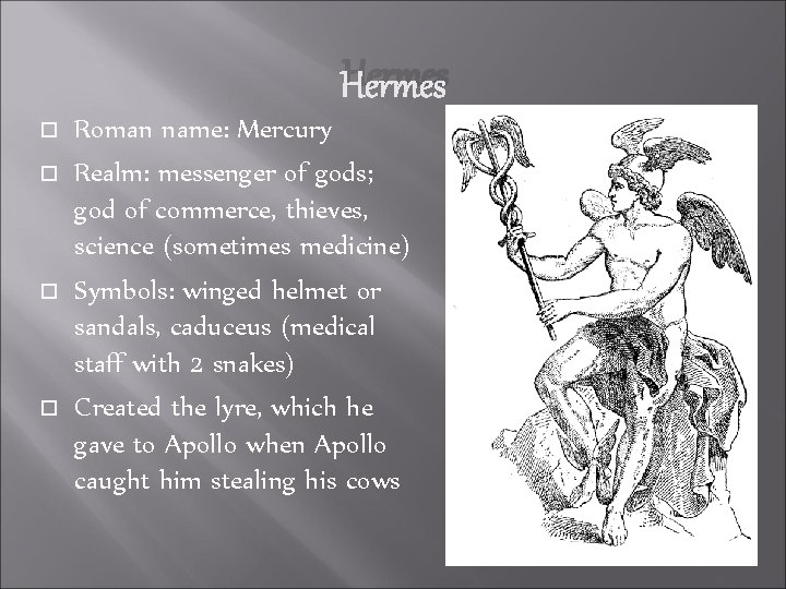 Hermes Roman name: Mercury Realm: messenger of gods; god of commerce, thieves, science (sometimes