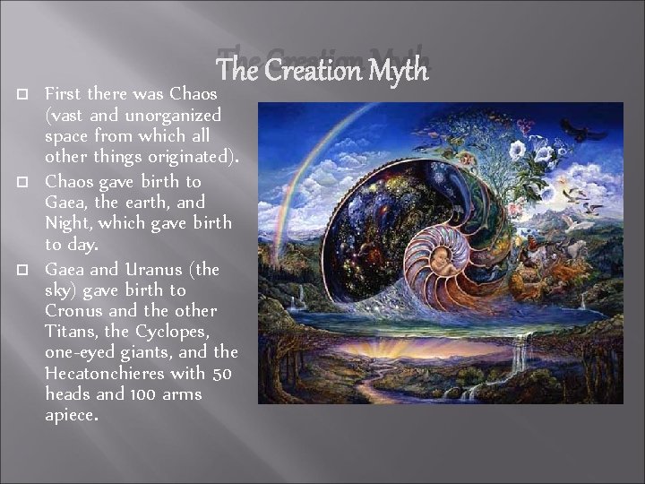 The Creation Myth First there was Chaos (vast and unorganized space from which all