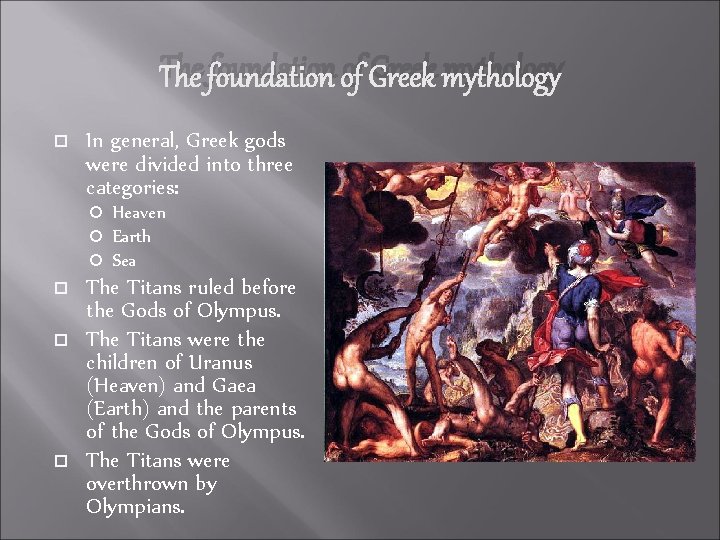 The foundation of Greek mythology In general, Greek gods were divided into three categories: