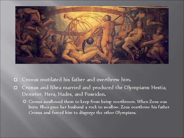  Cronus mutilated his father and overthrew him. Cronus and Rhea married and produced