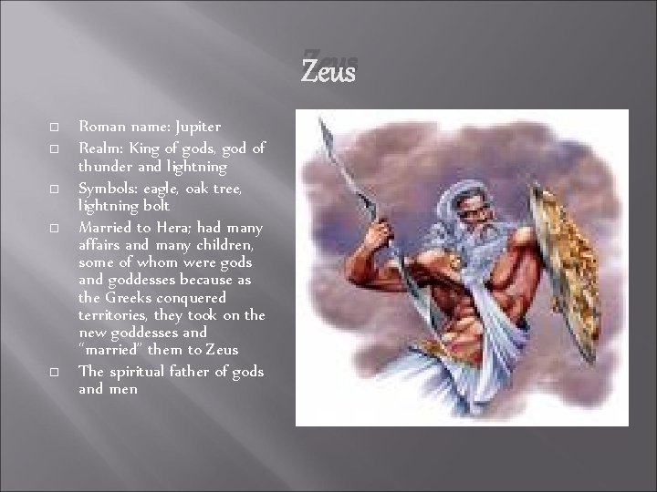 Zeus Roman name: Jupiter Realm: King of gods, god of thunder and lightning Symbols: