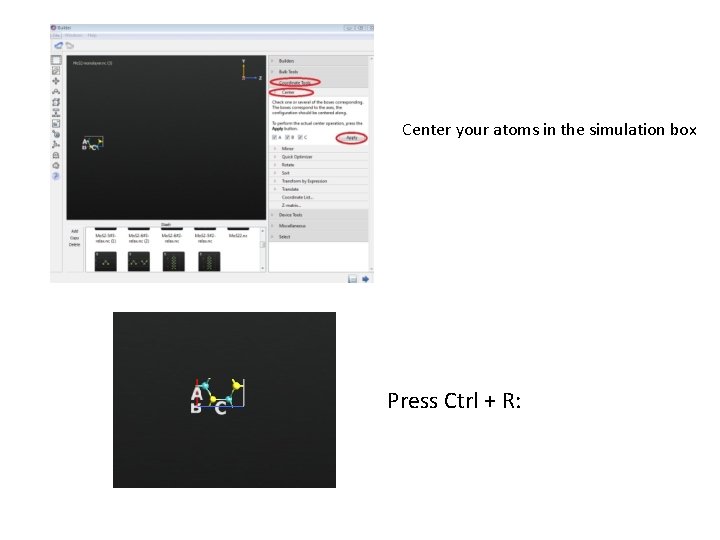 Center your atoms in the simulation box Press Ctrl + R: 