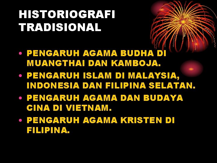 HISTORIOGRAFI TRADISIONAL • PENGARUH AGAMA BUDHA DI MUANGTHAI DAN KAMBOJA. • PENGARUH ISLAM DI