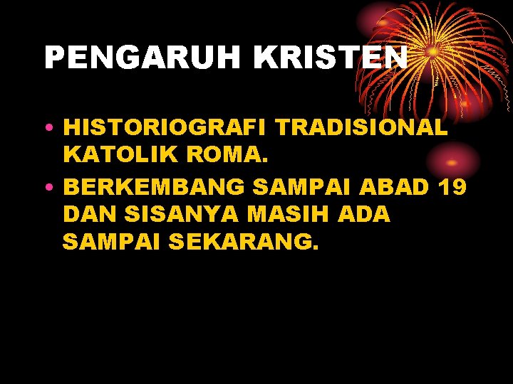 PENGARUH KRISTEN • HISTORIOGRAFI TRADISIONAL KATOLIK ROMA. • BERKEMBANG SAMPAI ABAD 19 DAN SISANYA