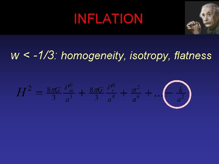 INFLATION w < -1/3: homogeneity, isotropy, flatness 