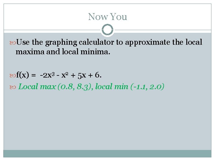 Now You Use the graphing calculator to approximate the local maxima and local minima.