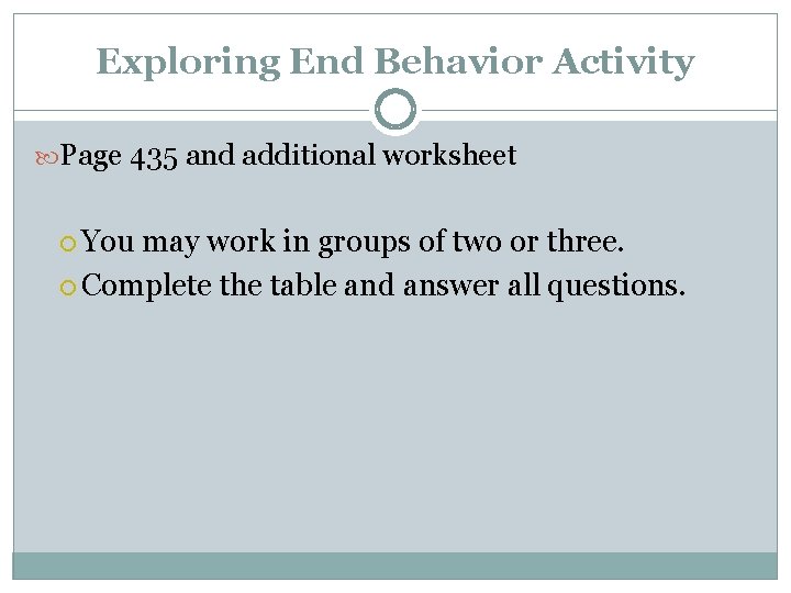Exploring End Behavior Activity Page 435 and additional worksheet You may work in groups