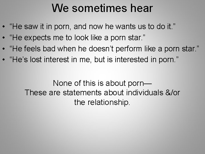 We sometimes hear • • “He saw it in porn, and now he wants