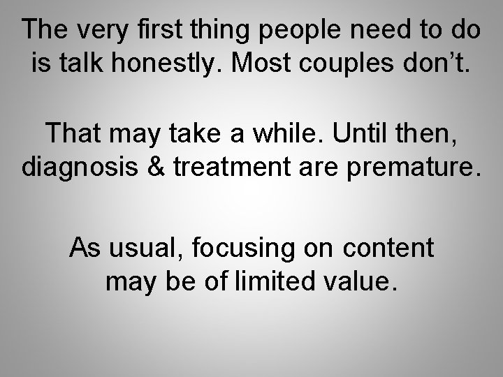 The very first thing people need to do is talk honestly. Most couples don’t.
