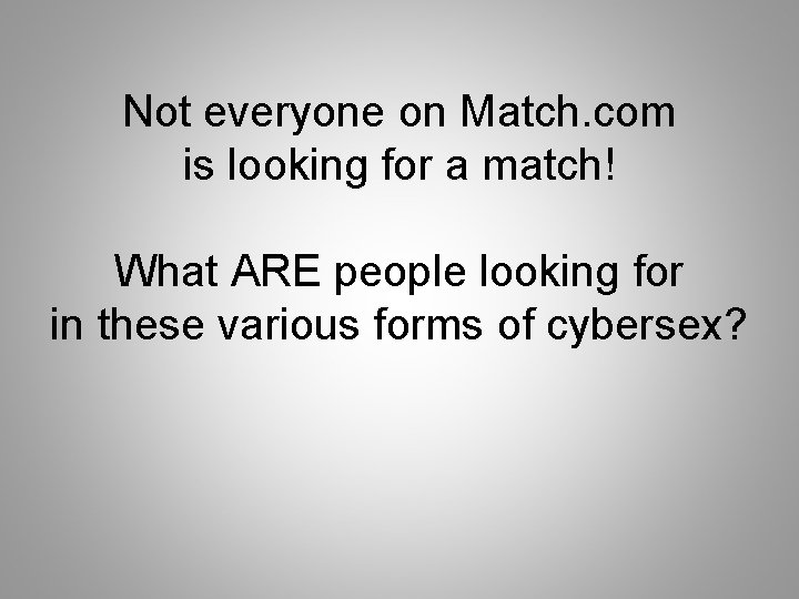 Not everyone on Match. com is looking for a match! What ARE people looking