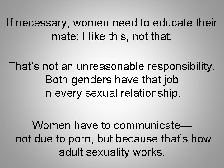 If necessary, women need to educate their mate: I like this, not that. That’s