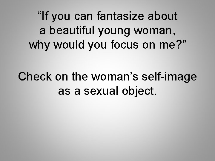“If you can fantasize about a beautiful young woman, why would you focus on