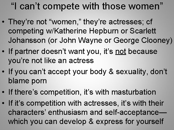 “I can’t compete with those women” • They’re not “women, ” they’re actresses; cf