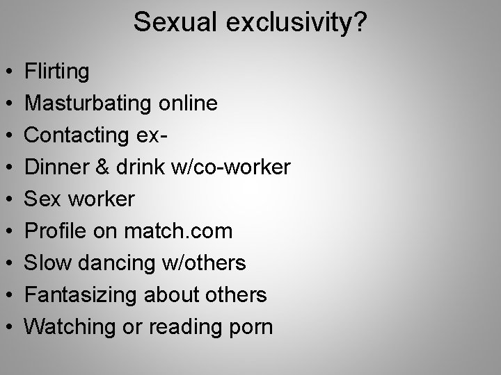 Sexual exclusivity? • • • Flirting Masturbating online Contacting ex. Dinner & drink w/co-worker