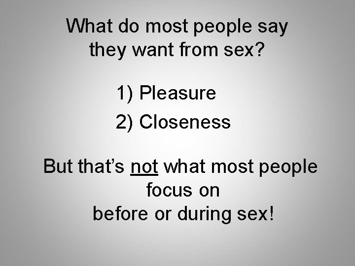 What do most people say they want from sex? 1) Pleasure 2) Closeness But