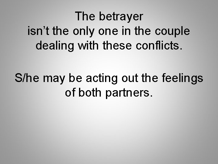The betrayer isn’t the only one in the couple dealing with these conflicts. S/he