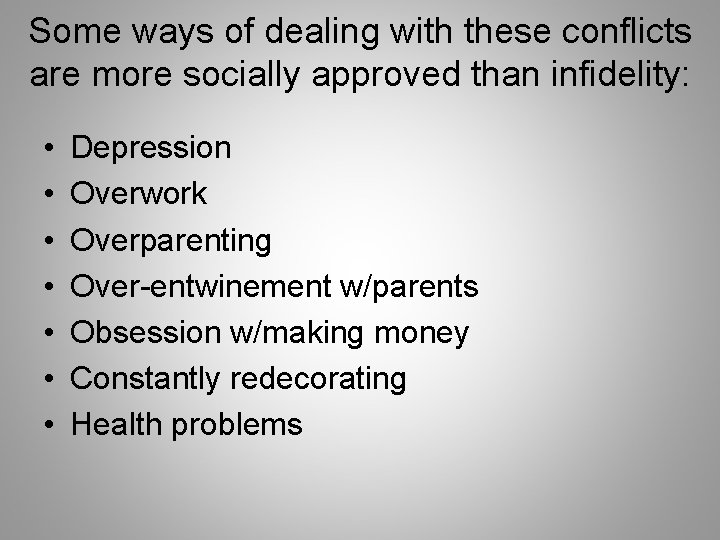 Some ways of dealing with these conflicts are more socially approved than infidelity: •